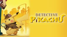 RUMOR: The First Trailer For The DETECTIVE PIKACHU Movie Will Release Next Week