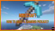 Find Out How To Create And Use A Diamond Pickaxe In MINECRAFT