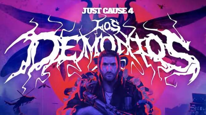 JUST CAUSE 4: Square Enix Announces &quot;Los Demonios&quot; Expansion With Brand-New Trailer