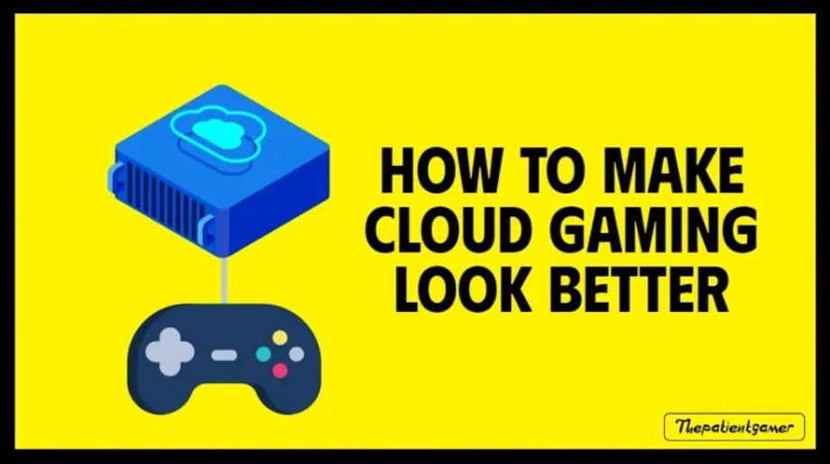 How To Make Cloud Gaming Look & Feel Better in 2023