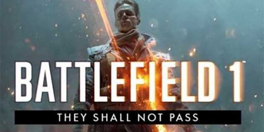 New BATTLEFIELD 1 Trailer Hits For &quot;They Shall Not Pass&quot; DLC!