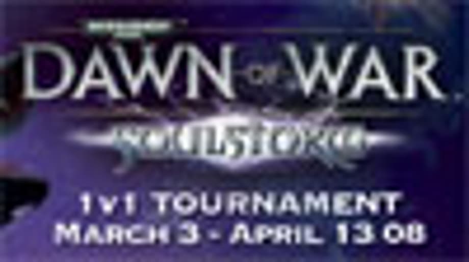 Warhammer 40,000: Dawn of War Soulstorm Tournament Announced